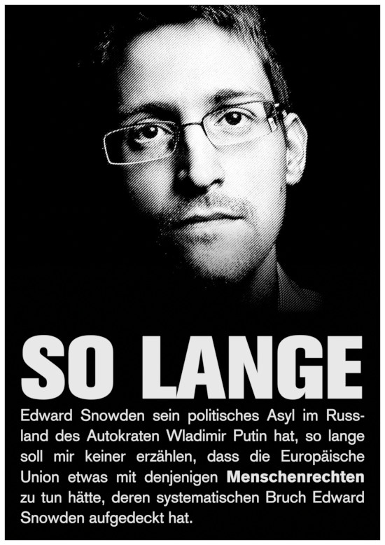 So lange Edward Snowden sein politisches Asyl im Russland des Autokraten Wladimir Putin hat, so lange soll mir keiner erzählen, dass die Europäische Union etwas mit denjenigen Menschenrechten zu tun hätte, deren systematischen Bruch Edward Snowden aufgedeckt hat.