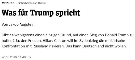 Screenshot Spiegel Online: Meinung / Sicherheitsrisiko Clinton -- Was für Trump spricht -- Von Jakob Augstein -- Gibt es wenigstens einen einzigen Grund, auf einen Sieg von Donald Trump zu hoffen? Ja: den Frieden. Hillary Clinton will im Syrienkrieg die militärische Konfrontation mit Russland riskieren. Das kann Deutschland nicht wollen. -- 20.10.2016, 14:48 Uhr